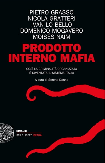 Prodotto interno mafia - Domenico Mogavero - Ivan Lo Bello - Moisés Naím - Nicola Gratteri - Pietro Grasso - Serena Danna