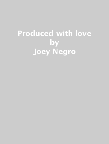 Produced with love - Joey Negro
