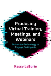 Producing Virtual Training, Meetings, and Webinars