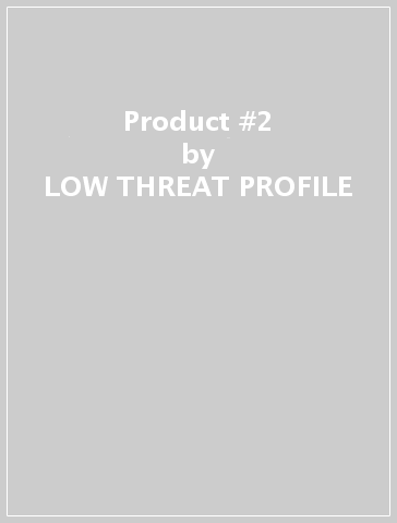 Product #2 - LOW THREAT PROFILE