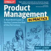 Product Management in Practice: A Real-World Guide to the Key Connective Role of the 21st Century