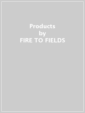 Products - FIRE TO FIELDS