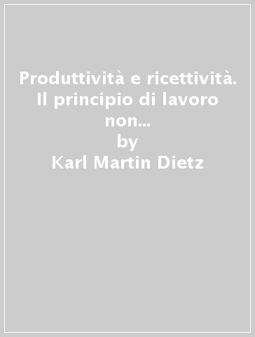 Produttività e ricettività. Il principio di lavoro non considerato della vita spirituale - Karl-Martin Dietz | 