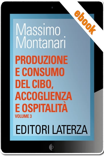 Produzione e consumo del cibo, accoglienza e ospitalità - Massimo Montanari