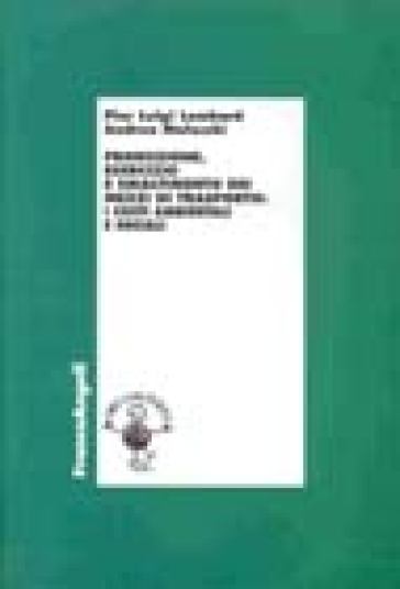 Produzione, esercizio e smaltimento dei mezzi di trasporto. I costi ambientali e sociali - Pier Luigi Lombard - Andrea Molocchi