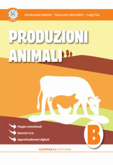 Produzioni animali. Per gli Ist. tecnici e professionali. Vol. B - Ferdinando Battini - Giancarlo Bertellini - Luigi Fila