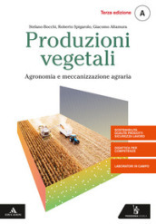 Produzioni vegetali. Per gli Ist. tecnici e professionali. Con e-book. Con espansione online. Vol. A: Agronomia e meccanizzazione agraria