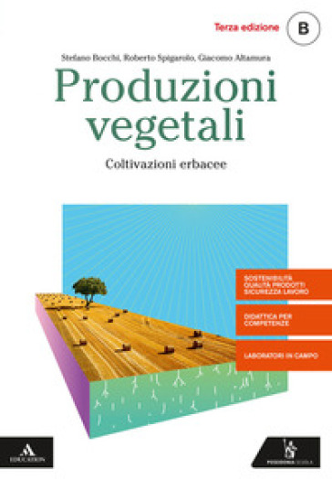 Produzioni vegetali. Per gli Ist. tecnici e professionali. Con e-book. Con espansione online. Vol. B: Coltivazioni erbacee - Stefano Bocchi - Roberto Spigarolo - Giacomo Altamura