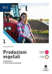 Produzioni vegetali. Per le Scuole superiori. Con e-book. Con espansione online. 1: Agronomia e meccanica agraria