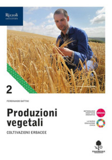 Produzioni vegetali. Per le Scuole superiori. Con e-book. Con espansione online. Vol. 2: Coltivazioni erbacee - Ferdinando Battini - Claudio Corradi - Rolando Valli