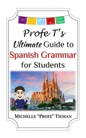 Profe T s Ultimate Guide to Spanish Grammar for Students