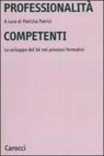 Professionalità competenti. Lo sviluppo del sé nei processi formativi - Patrizia Patrizi