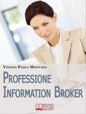 Professione Information Broker. Diventare il Consulente che Aiuta le Aziende nell