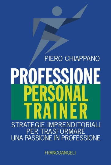 Professione Personal Trainer. Strategie imprenditoriali per trasformare una passione in professione - Piero Chiappano