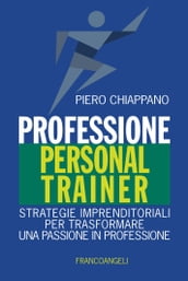 Professione Personal Trainer. Strategie imprenditoriali per trasformare una passione in professione