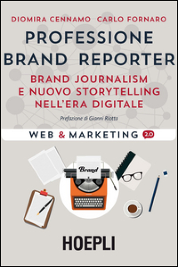 Professione brand reporter. Brand journalism e nuovo storytelling nell'era digitale - Diomira Cennamo - Carlo Fornaro