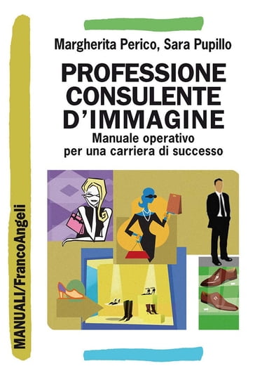 Professione consulente d'immagine. Manuale operativo per una carriera di successo - Margherita Perico - Sara Pupillo
