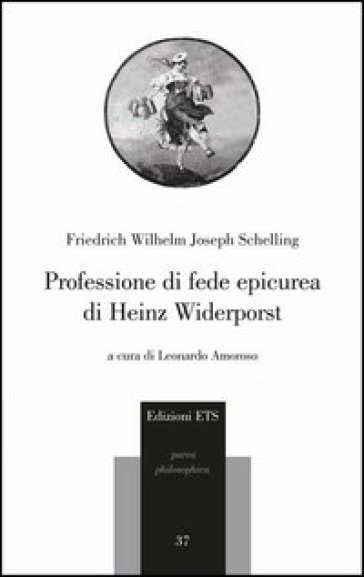 Professione di fede epicurea di Heinz Widerporst. Testo tedesco a fronte - Friedrich Wilhelm Joseph Schelling