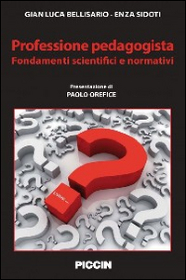 Professione pedagogista. Fondamenti scientifici e normativi - GIAN LUCA BELLISARIO - Enza Sidoti