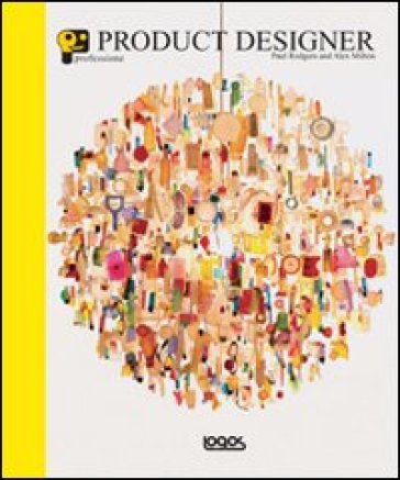 Professione product designer. Ediz. illustrata - Paul Rodgers - Alex Milton