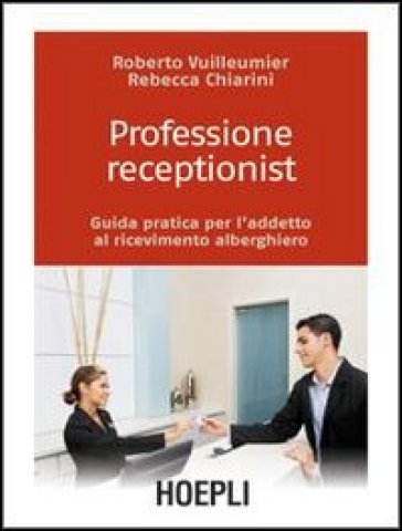 Professione receptionist. Guida pratica per l'addetto al ricevimento alberghiero. Con CD-ROM - Roberto Vuilleumier - Rebecca Chiarini