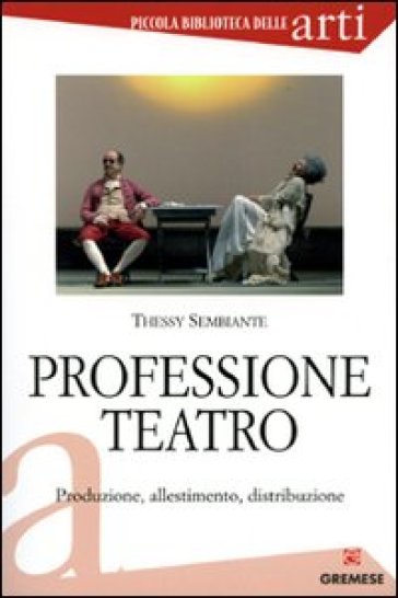 Professione teatro. Produzione, allestimento, distribuzione - Thessy Sembiante