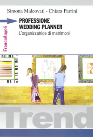 Professione wedding planner. L'organizzatrice di matrimoni - Simona Malcovati - Chiara Parrini