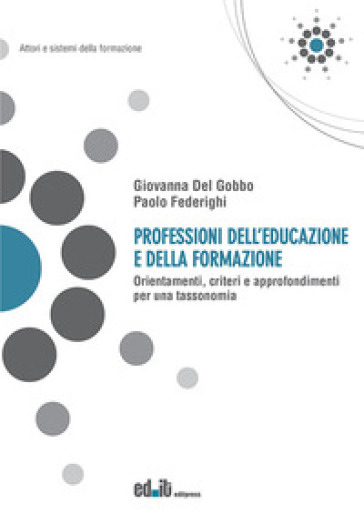 Professioni dell'educazione e della formazione. Orientamenti, criteri e approfondimenti per una tassonomia - Giovanna Del Gobbo - Paolo Federighi