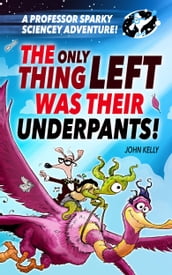 A Professor Sparky Adventure: The Only Thing Left Was Their Underpants!