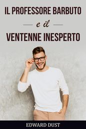 Il Professore Barbuto e Il Ventenne Inesperto