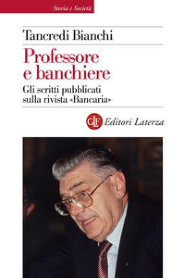 Professore e banchiere. Gli scritti pubblicati sulla rivista «Bancaria» - Tancredi Bianchi