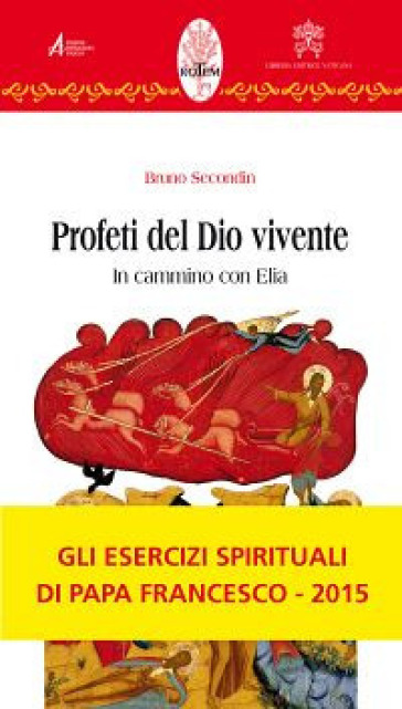 Profeti del Dio vivente. In cammino con Elia - Bruno Secondin