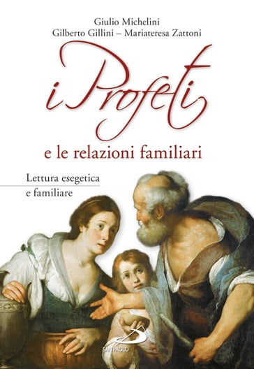 I Profeti e le relazioni familiari - Gilberto Gillini - Mariateresa Zattoni