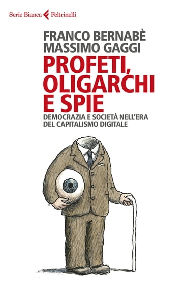 Profeti, oligarchi e spie - Franco Bernabè - Massimo Gaggi