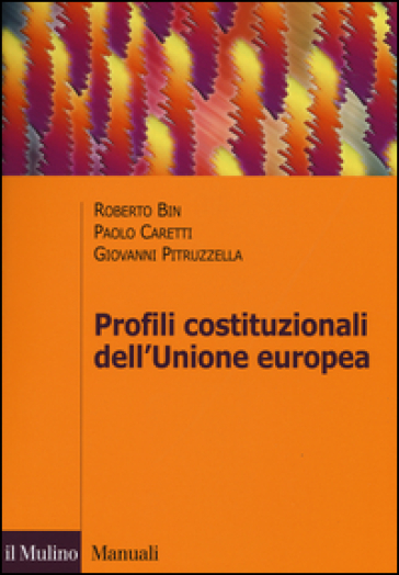 Profili costituzionali dell'Unione Europea. Processo costituente e governance economica - Roberto Bin - Paolo Caretti - Giovanni Pitruzzella