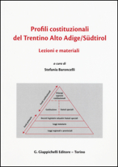 Profili costituzionali del Trentino Alto Adige/Sudtirol. Lezioni e materiali. Ediz. italiana, inglese e tedesca