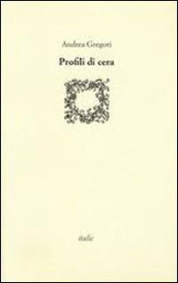 Profili di cera - Andrea Gregori