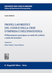 Profili lavoristici del Codice della crisi d impresa e dell insolvenza. Il bilanciamento partecipato tra tutela dei creditori e tutela dei lavoratori