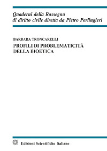 Profili di problematicità della bioetica - Barbara Troncarelli