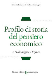 Profilo di storia del pensiero economico. Vol. 1: Dalle origini a Keynes