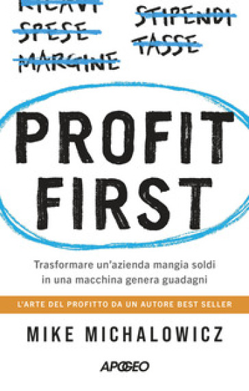 Profit first. Trasformare un'azienda mangia soldi in una macchina genera guadagni - Mike Michalowicz