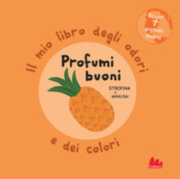 Profumi buoni. Il mio libro degli odori e dei colori. Ediz. a colori - Mr Iwi