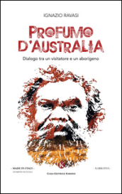 Profumo d Australia. Dialogo tra un visitatore e un aborigeno