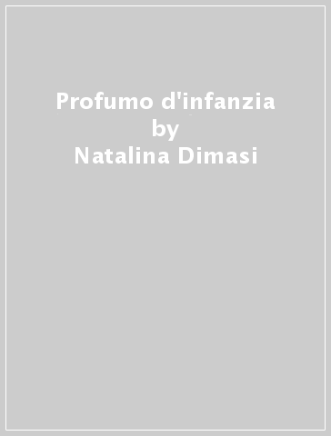 Profumo d'infanzia - Natalina Dimasi