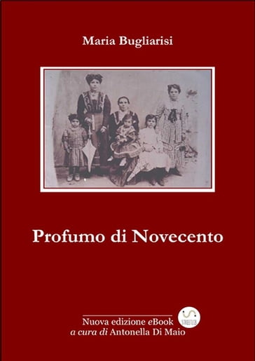 Profumo di Novecento - Maria Bugliarisi - Antonella Di Maio (cura)
