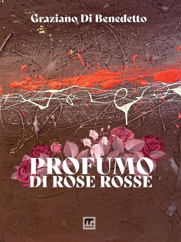 Profumo di rose rosse - Graziano Di Benedetto