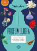 Profumologia. Conoscere il mondo dei profumi e scegliere la fragranza perfetta