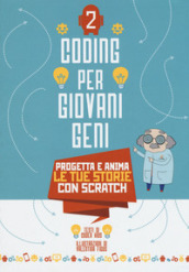 Progetta le tue storie con scratch. Coding per giovani geni. Ediz. a colori. 2.