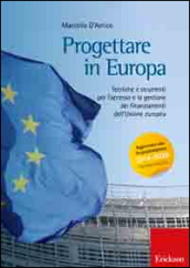 Progettare in Europa. Tecniche e strumenti per l accesso e la gestione dei finanziamenti dell Unione europea