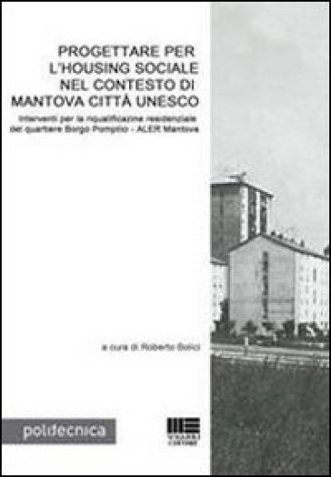 Progettare per l'Housing sociale nel contesto di Mantova città Unesco - Roberto Bolici